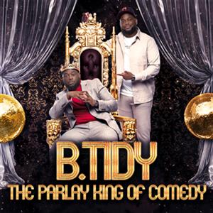 BTidy – The Parlay King of Comedy